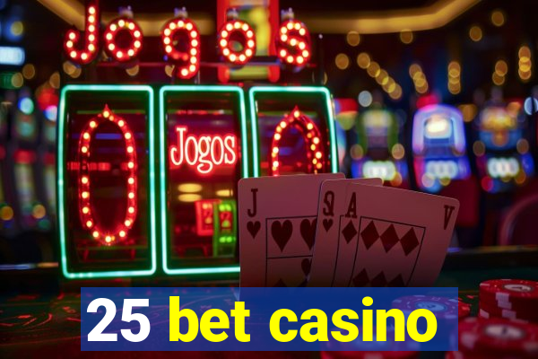 25 bet casino